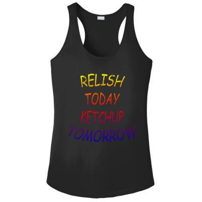 Relish Today Ketchup Tomorrow Giftgift Ladies PosiCharge Competitor Racerback Tank