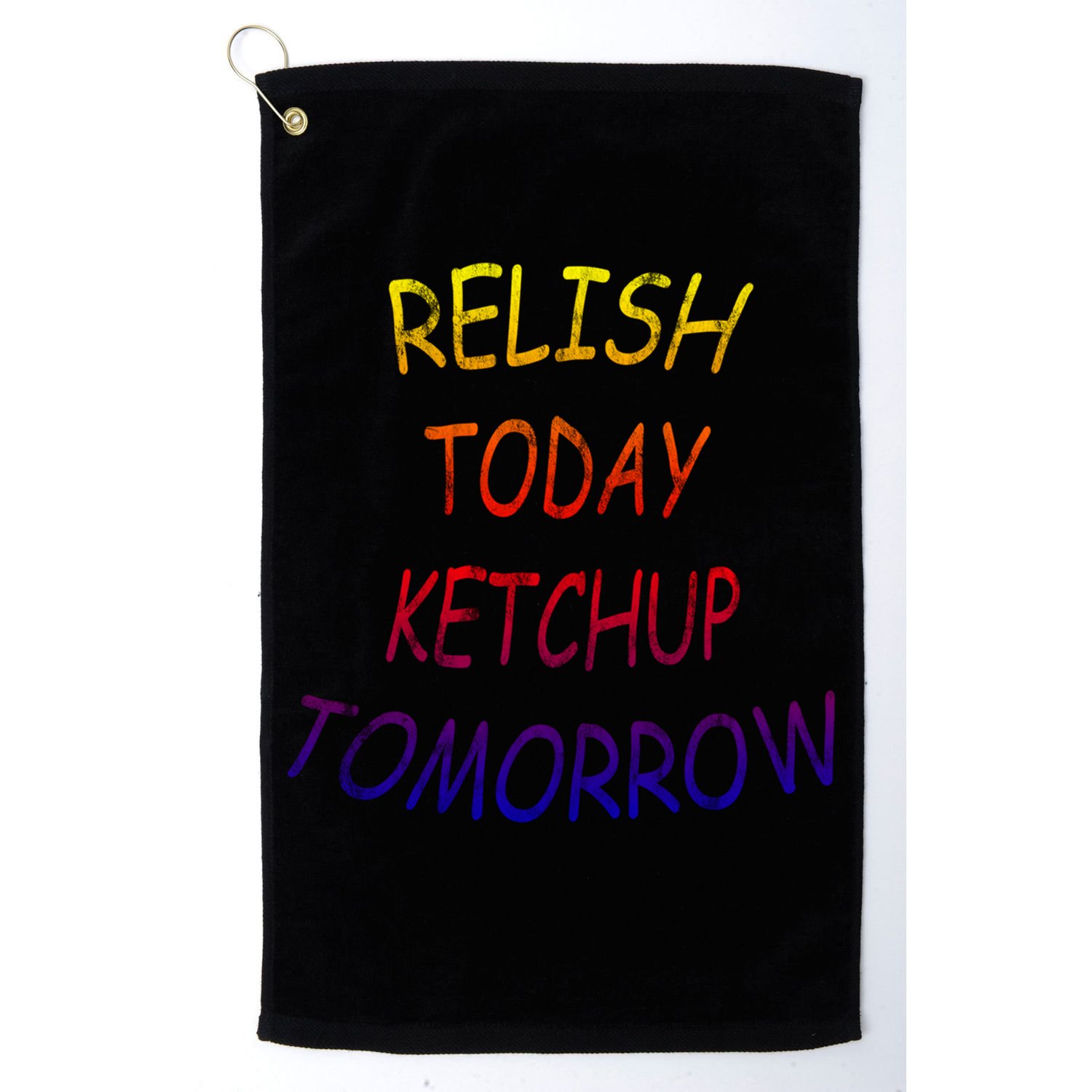 Relish Today Ketchup Tomorrow Giftgift Golf Towel