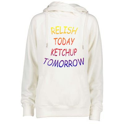 Relish Today Ketchup Tomorrow Giftgift Womens Funnel Neck Pullover Hood