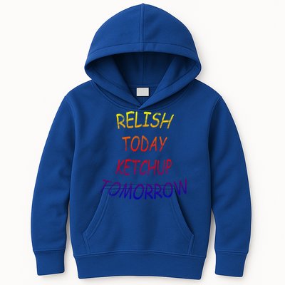 Relish Today Ketchup Tomorrow Giftgift Kids Hoodie