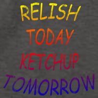 Relish Today Ketchup Tomorrow Giftgift Vector Backpack