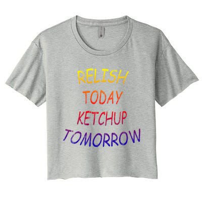 Relish Today Ketchup Tomorrow Giftgift Women's Crop Top Tee