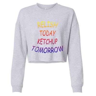 Relish Today Ketchup Tomorrow Giftgift Cropped Pullover Crew