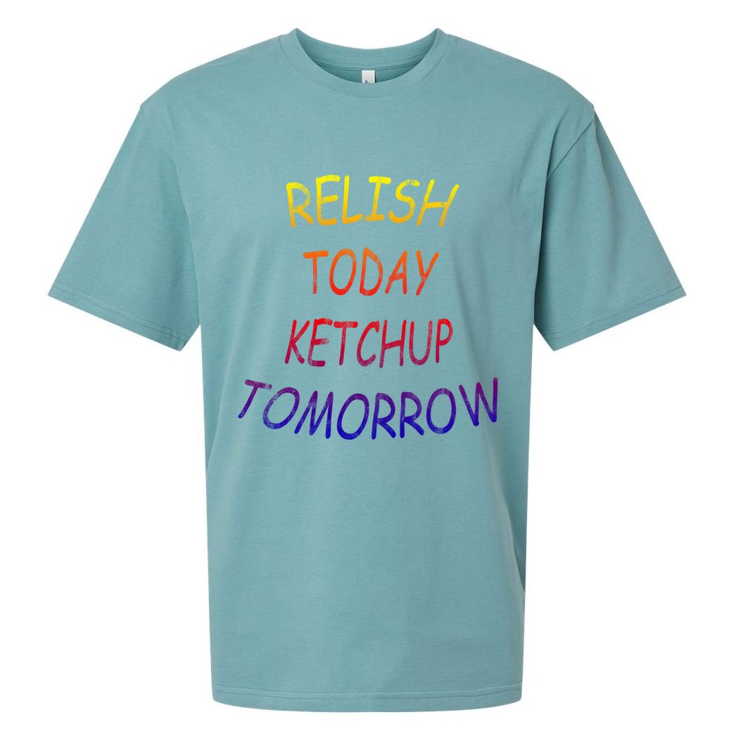 Relish Today Ketchup Tomorrow Giftgift Sueded Cloud Jersey T-Shirt