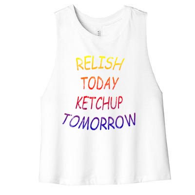 Relish Today Ketchup Tomorrow Giftgift Women's Racerback Cropped Tank