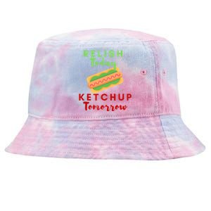 Relish Today Ketchup Tomorrow Funny Hot Dog Food Saying Gift Tie-Dyed Bucket Hat