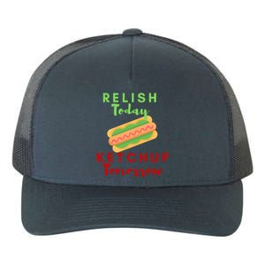 Relish Today Ketchup Tomorrow Funny Hot Dog Food Saying Gift Yupoong Adult 5-Panel Trucker Hat