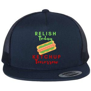 Relish Today Ketchup Tomorrow Funny Hot Dog Food Saying Gift Flat Bill Trucker Hat