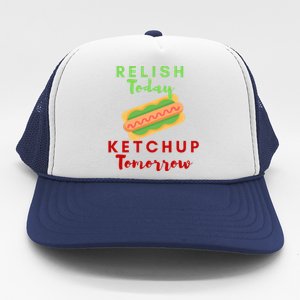 Relish Today Ketchup Tomorrow Funny Hot Dog Food Saying Gift Trucker Hat