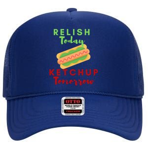 Relish Today Ketchup Tomorrow Funny Hot Dog Food Saying Gift High Crown Mesh Back Trucker Hat