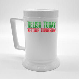 Relish Today Ketchup Tomorrow Funny Humor Saying Meaningful Gift Beer Stein