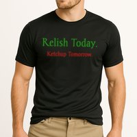 Relish Today Ketchup Tomorrow Performance Shirt