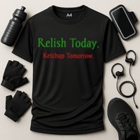 Relish Today Ketchup Tomorrow Performance Shirt