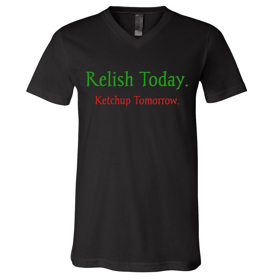 Relish Today Ketchup Tomorrow V-Neck T-Shirt