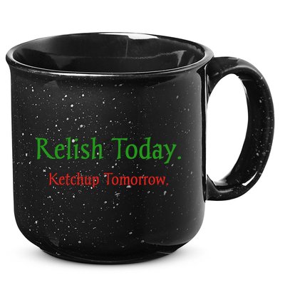 Relish Today Ketchup Tomorrow 15oz Campfire Ceramic Mug