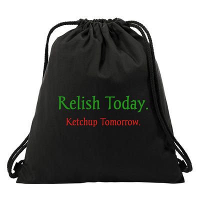 Relish Today Ketchup Tomorrow Drawstring Bag