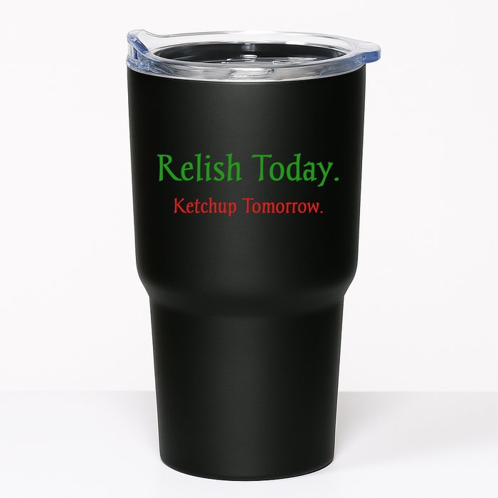 Relish Today Ketchup Tomorrow Tumbler