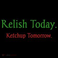 Relish Today Ketchup Tomorrow Baby Bodysuit