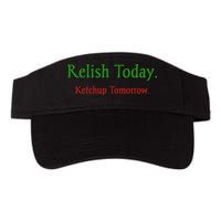Relish Today Ketchup Tomorrow Visor