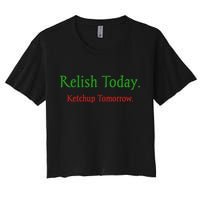 Relish Today Ketchup Tomorrow Women's Crop Top Tee
