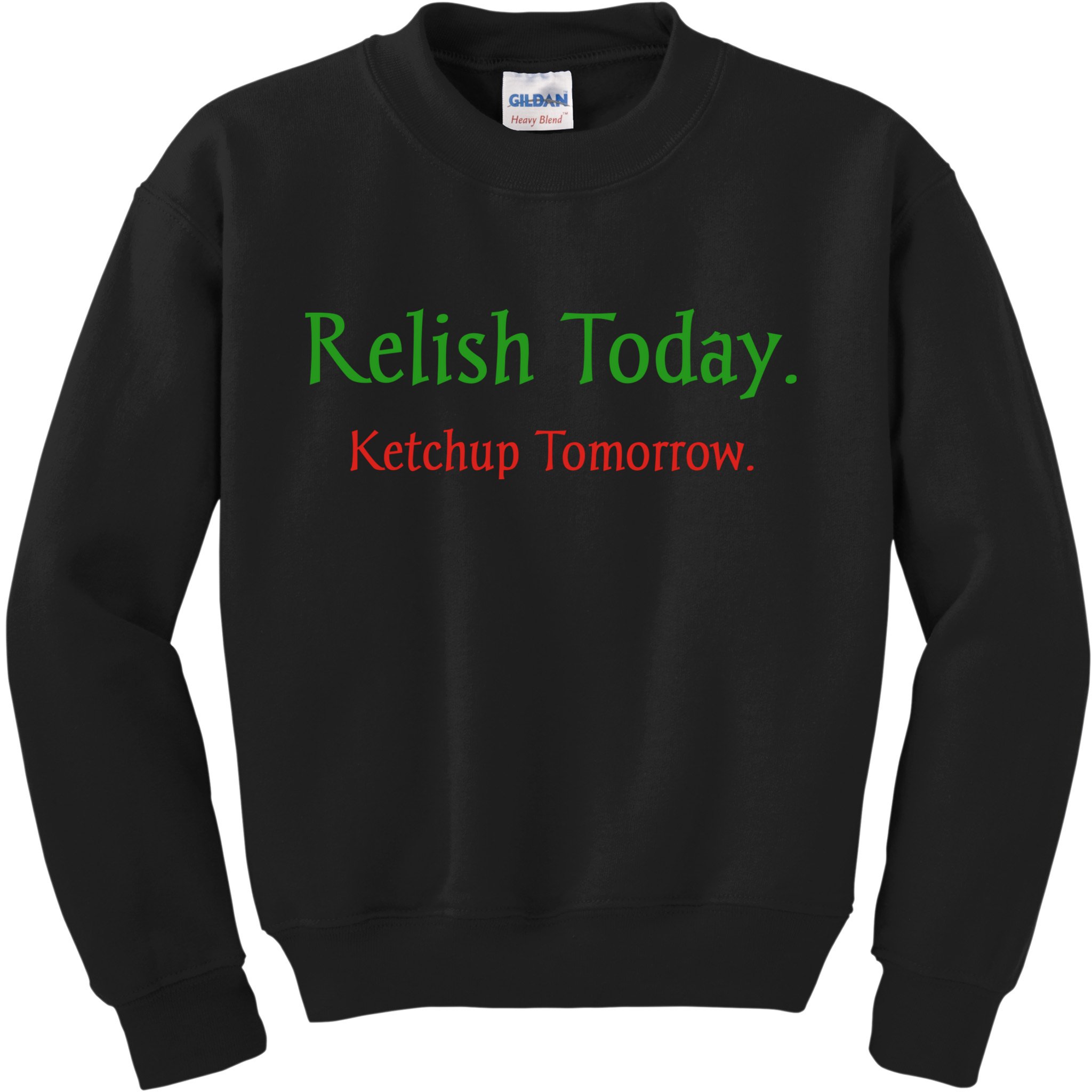 Relish Today Ketchup Tomorrow Kids Sweatshirt