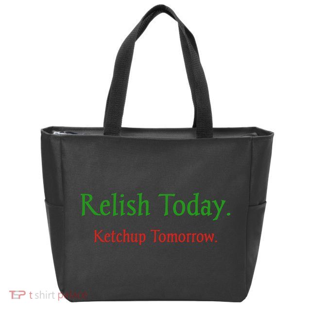 Relish Today Ketchup Tomorrow Zip Tote Bag