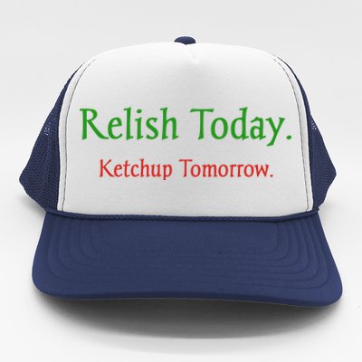 Relish Today Ketchup Tomorrow Trucker Hat