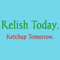 Relish Today Ketchup Tomorrow Long Sleeve Shirt