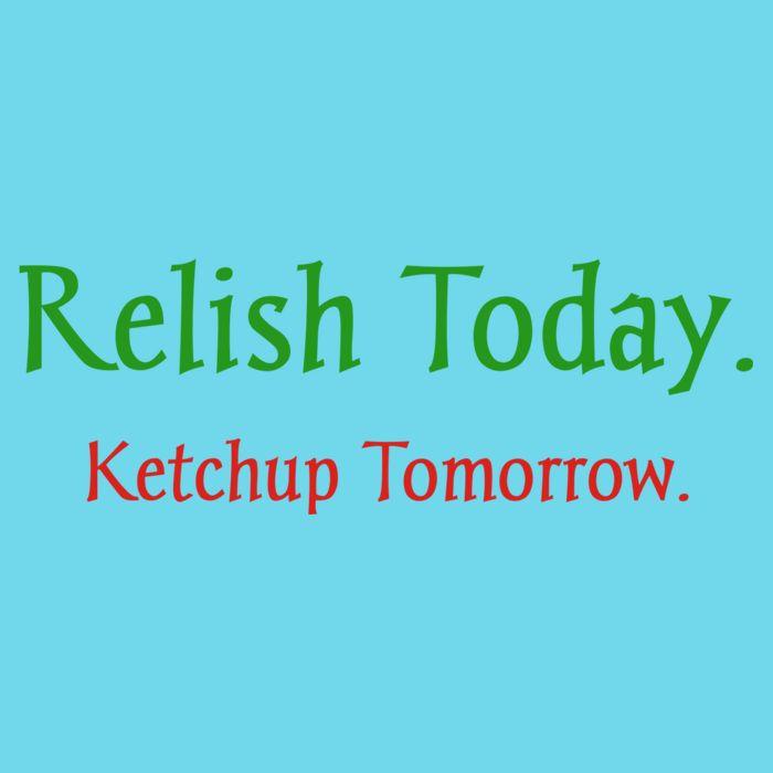 Relish Today Ketchup Tomorrow Long Sleeve Shirt
