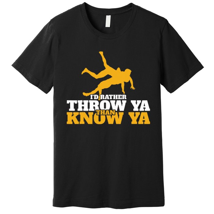 Rather Throw Know Wrestling Wrestler Premium T-Shirt