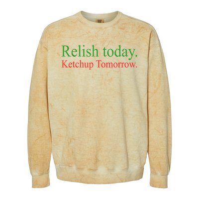 Relish Today Ketch Up Tomorrow Trending Funny Gift Colorblast Crewneck Sweatshirt