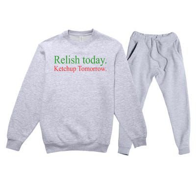 Relish Today Ketch Up Tomorrow Trending Funny Gift Premium Crewneck Sweatsuit Set