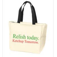 Relish Today Ketch Up Tomorrow Trending Funny Gift Zip Tote Bag
