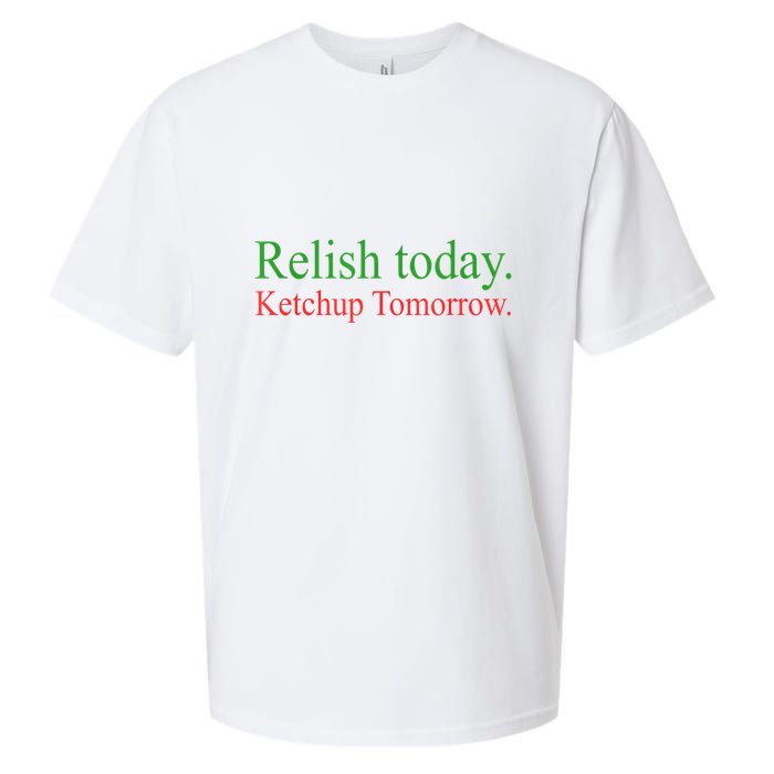 Relish Today Ketch Up Tomorrow Trending Funny Gift Sueded Cloud Jersey T-Shirt