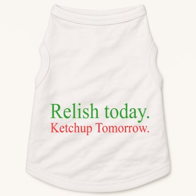 Relish Today Ketch Up Tomorrow Trending Funny Gift Doggie Tank