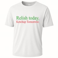 Relish Today Ketch Up Tomorrow Trending Funny Gift Performance Shirt