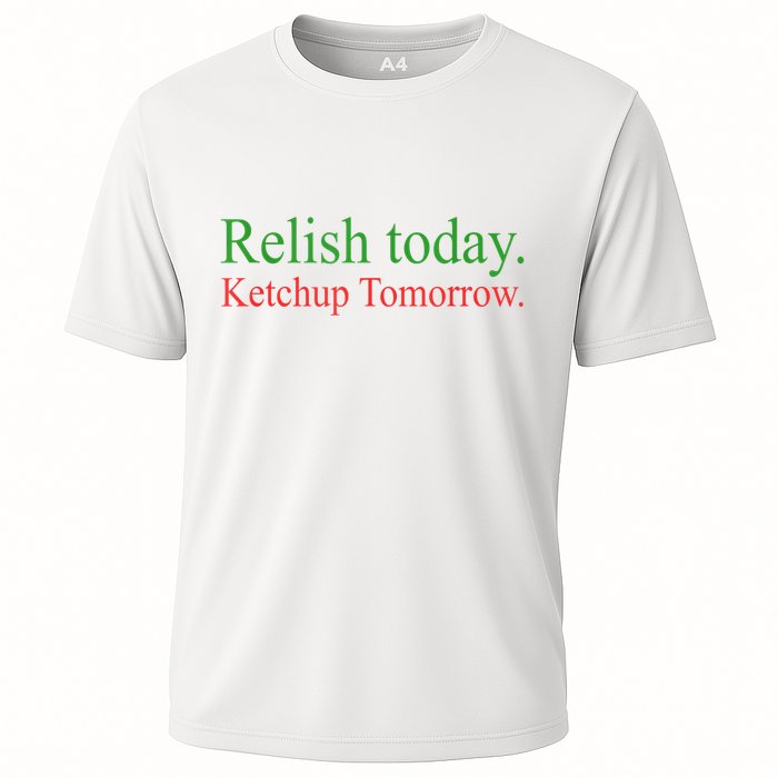 Relish Today Ketch Up Tomorrow Trending Funny Gift Performance Shirt