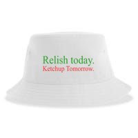 Relish Today Ketch Up Tomorrow Trending Funny Gift Sustainable Bucket Hat