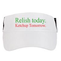 Relish Today Ketch Up Tomorrow Trending Funny Gift Adult Drive Performance Visor