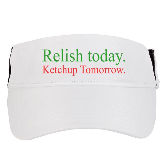 Relish Today Ketch Up Tomorrow Trending Funny Gift Adult Drive Performance Visor