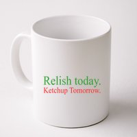 Relish Today Ketch Up Tomorrow Trending Funny Gift Mug