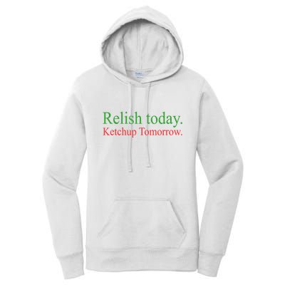 Relish Today Ketch Up Tomorrow Trending Funny Gift Women's Pullover Hoodie