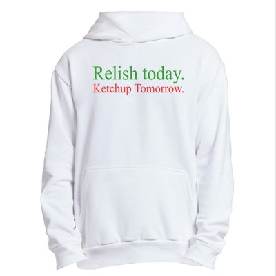 Relish Today Ketch Up Tomorrow Trending Funny Gift Urban Pullover Hoodie