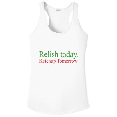 Relish Today Ketch Up Tomorrow Trending Funny Gift Ladies PosiCharge Competitor Racerback Tank