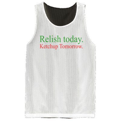 Relish Today Ketch Up Tomorrow Trending Funny Gift Mesh Reversible Basketball Jersey Tank