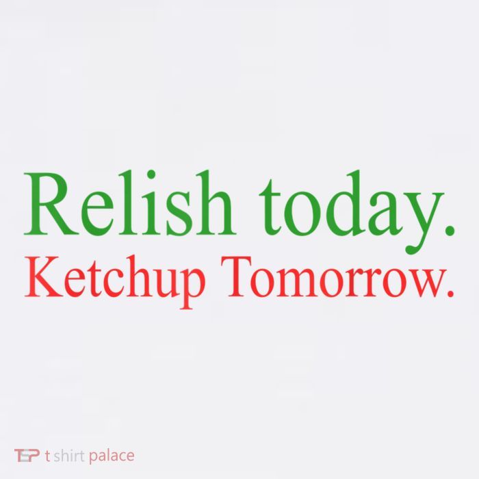 Relish Today Ketch Up Tomorrow Trending Funny Gift Mesh Reversible Basketball Jersey Tank