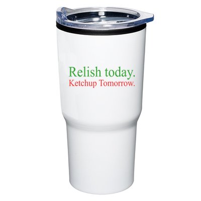 Relish Today Ketch Up Tomorrow Trending Funny Gift Tumbler