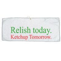 Relish Today Ketch Up Tomorrow Trending Funny Gift Large Microfiber Waffle Golf Towel