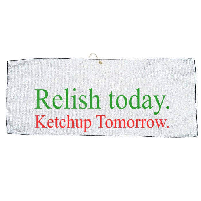 Relish Today Ketch Up Tomorrow Trending Funny Gift Large Microfiber Waffle Golf Towel