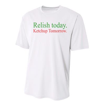 Relish Today Ketch Up Tomorrow Trending Funny Gift Performance Sprint T-Shirt